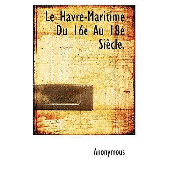 Le Havre-Maritime Du 16e Au 18e Si Cle.