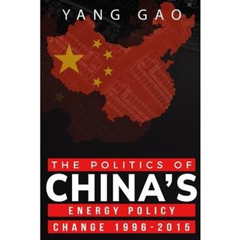 The Politics of China’s Energy Policy Change 1996-2015