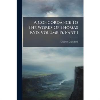 A Concordance To The Works Of Thomas Kyd, Volume 15, Part 1