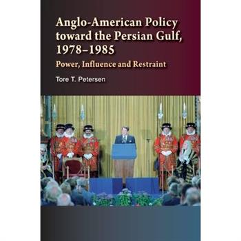 Anglo-american Policy Toward the Persian Gulf, 1978?1985