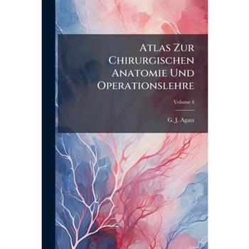 Atlas Zur Chirurgischen Anatomie Und Operationslehre