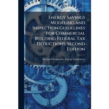Energy Savings Modeling and Inspection Guidelines for Commercial Building Federal Tax Deductions, Second Edition