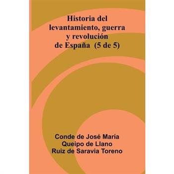 Historia Del Levantamiento, Guerra Y Revoluci籀n De Espa簽a (5 De 5)