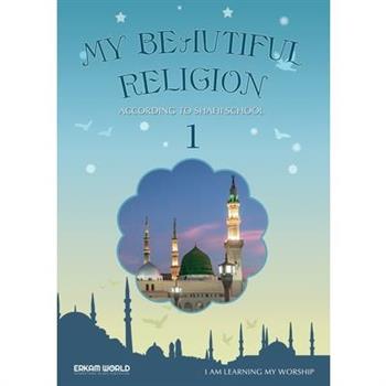 I am Learning my acts of Worship According to the Shafii School - My Beautiful Religion. Vol 1