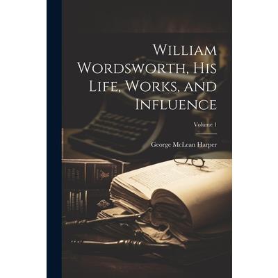 William Wordsworth, his Life, Works, and Influence; Volume 1
