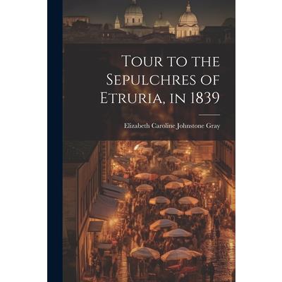 Tour to the Sepulchres of Etruria, in 1839