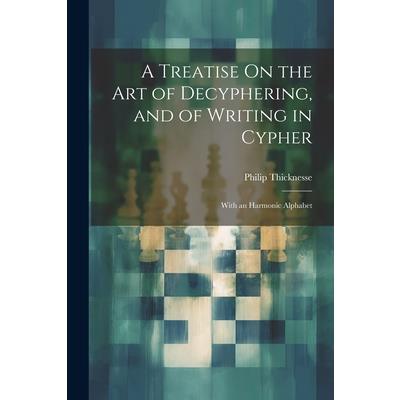 A Treatise On the Art of Decyphering, and of Writing in Cypher