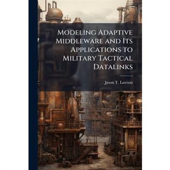 Modeling Adaptive Middleware and Its Applications to Military Tactical Datalinks