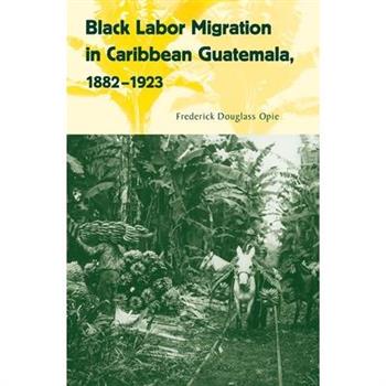 Black Labor Migration in Caribbean Guatemala, 1882-1923