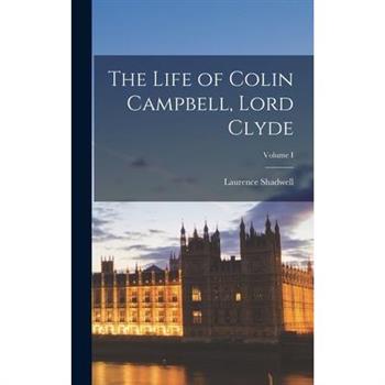 The Life of Colin Campbell, Lord Clyde; Volume I