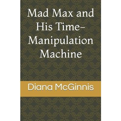 Mad Max and His Time-Manipulation Machine
