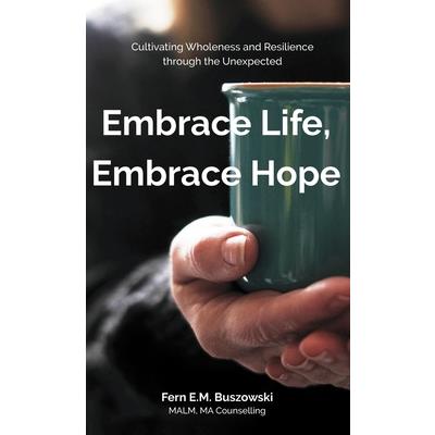 Embrace Life, Embrace Hope