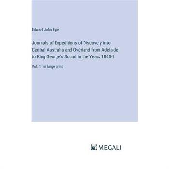 Journals of Expeditions of Discovery into Central Australia and Overland from Adelaide to King George's Sound in the Years 1840-1