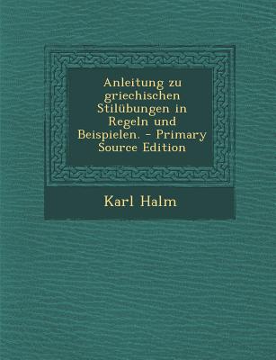 Anleitung Zu Griechischen Stilubungen in Regeln Und Beispielen.
