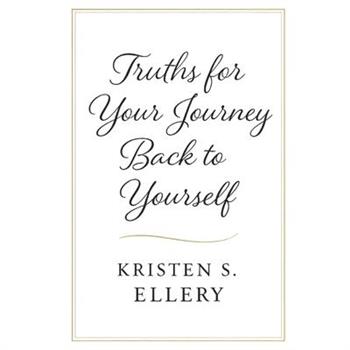 Truths for Your Journey Back to Yourself
