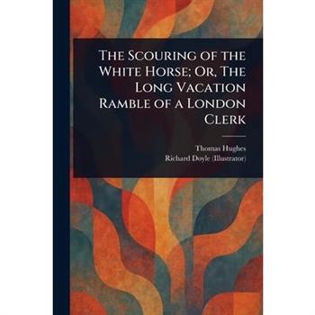 The Scouring of the White Horse; Or, The Long Vacation Ramble of a London Clerk