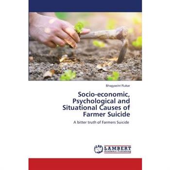 Socio-economic, Psychological and Situational Causes of Farmer Suicide