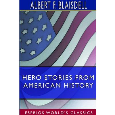Hero Stories From American History (Esprios Classics)
