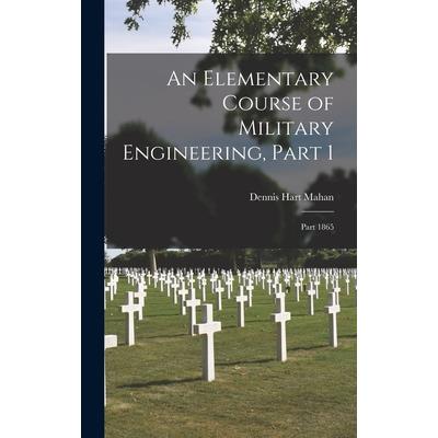 An Elementary Course of Military Engineering, Part 1; part 1865