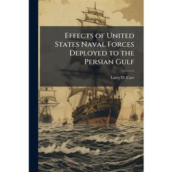 Effects of United States Naval Forces Deployed to the Persian Gulf