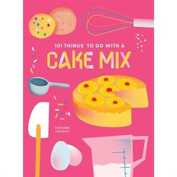 101 Things to Do with a Cake Mix, New Edition
