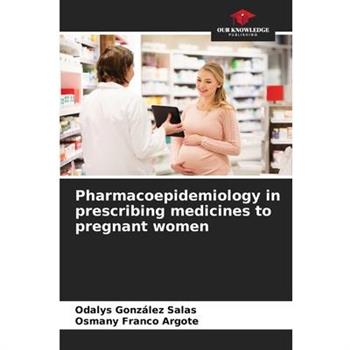 Pharmacoepidemiology in prescribing medicines to pregnant women