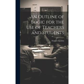 An Outline of Logic for the Use of Teachers and Students