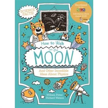 How to Walk on the Moon and Other Incredible Ideas about Physics