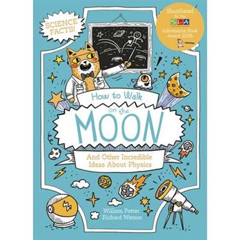 How to Walk on the Moon and Other Incredible Ideas about Physics