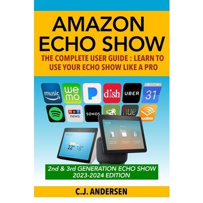 Amazon Echo Show - The Complete User Guide