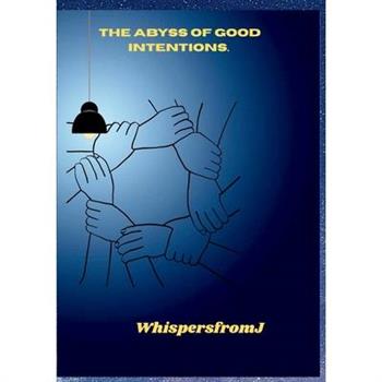 The Abyss of Good Intentions