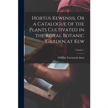 Hortus Kewensis, Or a Catalogue of the Plants Cultivated in the Royal Botanic Garden at Kew; Volume 1