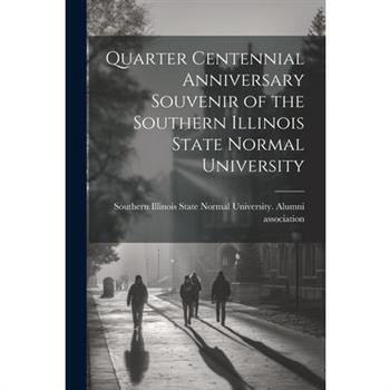 Quarter Centennial Anniversary Souvenir of the Southern Illinois State Normal University