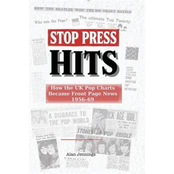 Stop Press Hits - How the UK Pop Charts Became Front Page News 1956-69