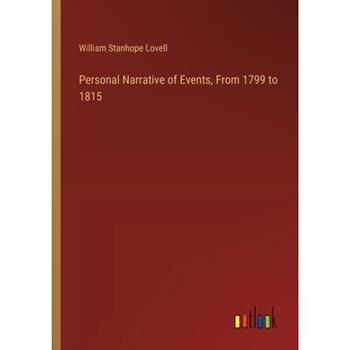 Personal Narrative of Events, From 1799 to 1815
