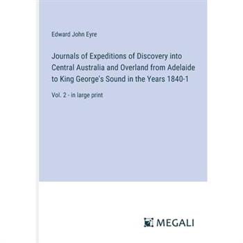 Journals of Expeditions of Discovery into Central Australia and Overland from Adelaide to King George’s Sound in the Years 1840-1