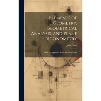 Elements of Geometry, Geometrical Analysis, and Plane Trigonometry