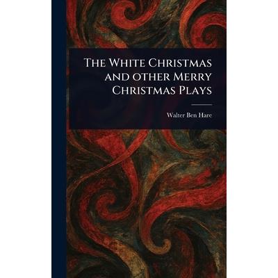 The White Christmas and Other Merry Christmas Plays The White Christmas and Other Merry Christmas Plays