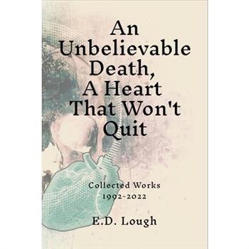 An Unbelievable Death, A Heart That Won't Quit