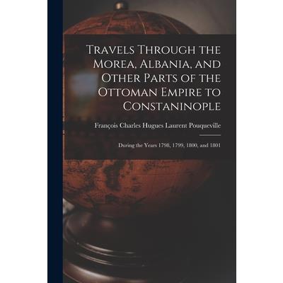 Travels Through the Morea, Albania, and Other Parts of the Ottoman Empire to Constaninople