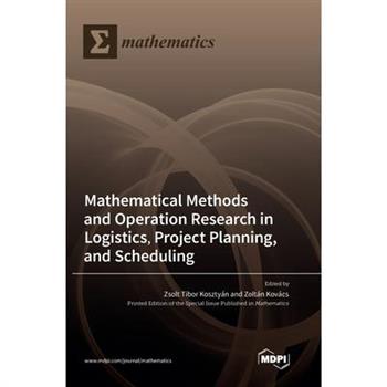 Mathematical Methods and Operation Research in Logistics, Project Planning, and Scheduling