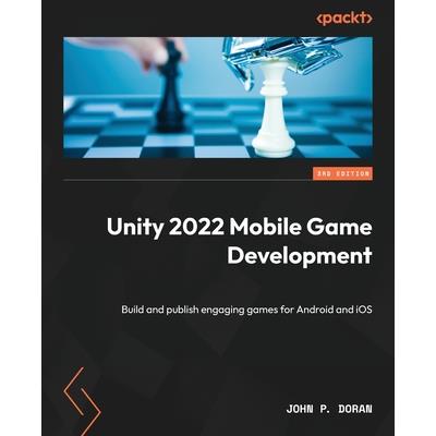 Unity 2022 Mobile Game Development - Third Edition