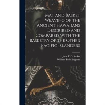 Mat and Basket Weaving of the Ancient Hawaiians Described and Compared With the Basketry of the Other Pacific Islanders