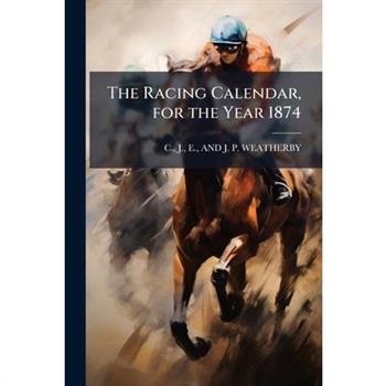 The Racing Calendar, for the Year 1874