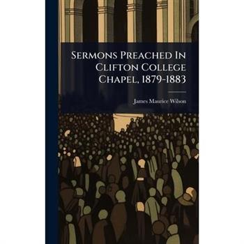 Sermons Preached In Clifton College Chapel, 1879-1883