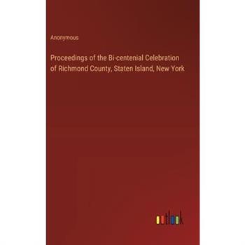 Proceedings of the Bi-centenial Celebration of Richmond County, Staten Island, New York