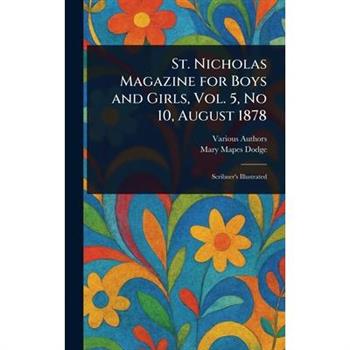St. Nicholas Magazine for Boys and Girls, Vol. 5, No 10, August 1878