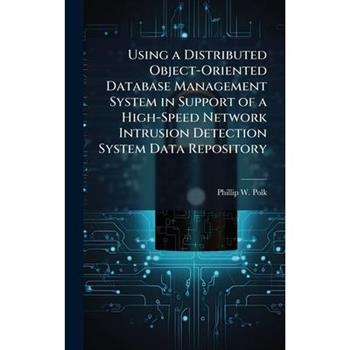 Using a Distributed Object-Oriented Database Management System in Support of a High-Speed Network Intrusion Detection System Data Repository