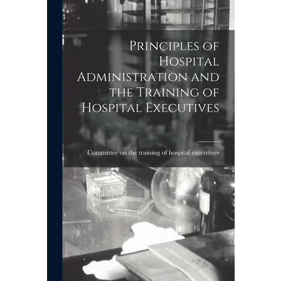 Principles of Hospital Administration and the Training of Hospital Executives