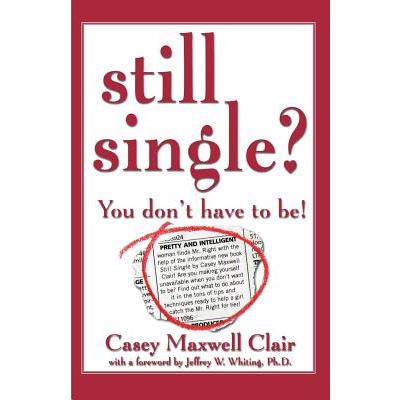 Still Single?: You Don`t Have to Be!